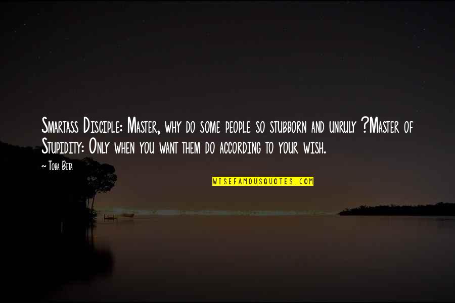 Talking Bad About Someone Quotes By Toba Beta: Smartass Disciple: Master, why do some people so Talking Bad About Someone Quotes By Toba Beta: Smartass Disciple: Master, why do some people so