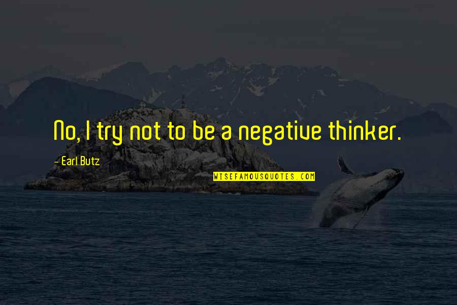 Talking Behind Others Backs Quotes By Earl Butz: No, I try not to be a negative