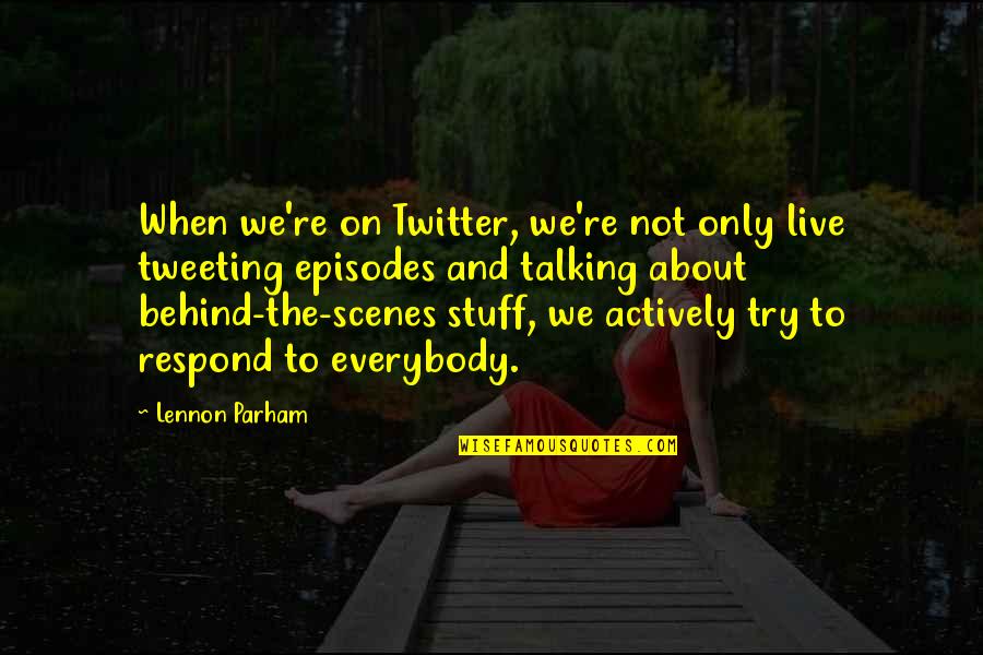Talking Behind You Quotes By Lennon Parham: When we're on Twitter, we're not only live