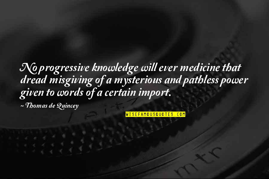 Talking Behind You Quotes By Thomas De Quincey: No progressive knowledge will ever medicine that dread