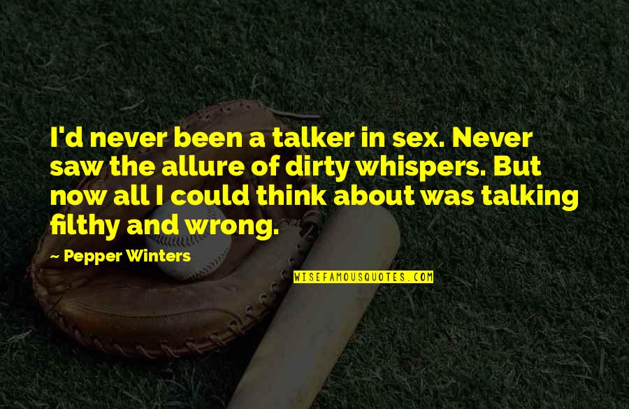 Talking Dirty Quotes By Pepper Winters: I'd never been a talker in sex. Never Talking Dirty Quotes By Pepper Winters: I'd never been a talker in sex. Never