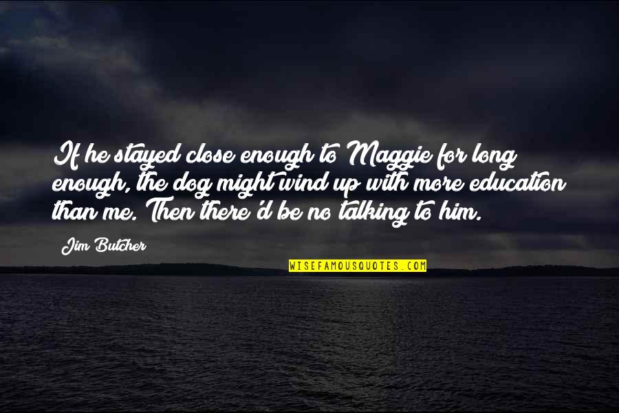 Talking Dog Quotes By Jim Butcher: If he stayed close enough to Maggie for Talking Dog Quotes By Jim Butcher: If he stayed close enough to Maggie for