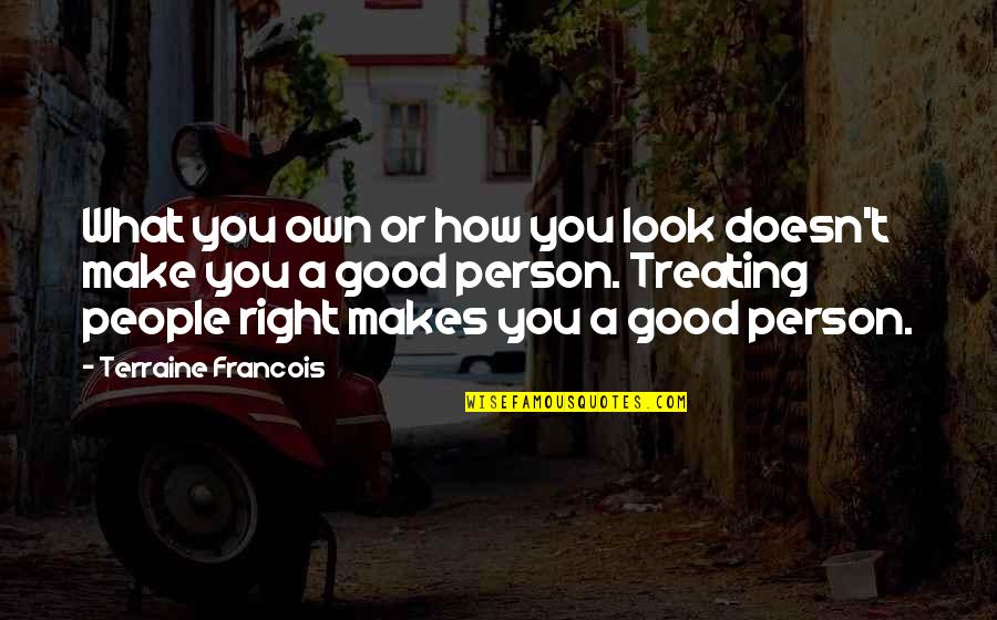 Talking Dog Quotes By Terraine Francois: What you own or how you look doesn't Talking Dog Quotes By Terraine Francois: What you own or how you look doesn't