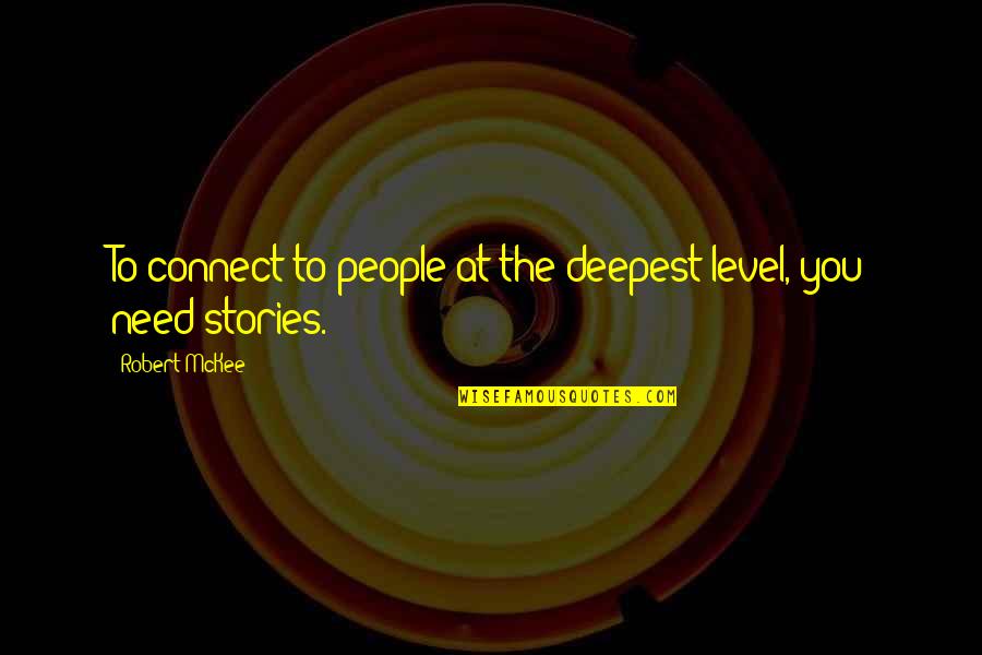Talking Gossip Quotes By Robert McKee: To connect to people at the deepest level,
