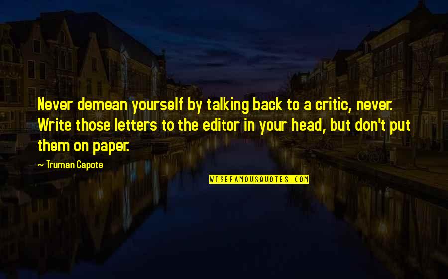 Talking Head Quotes By Truman Capote: Never demean yourself by talking back to a Talking Head Quotes By Truman Capote: Never demean yourself by talking back to a