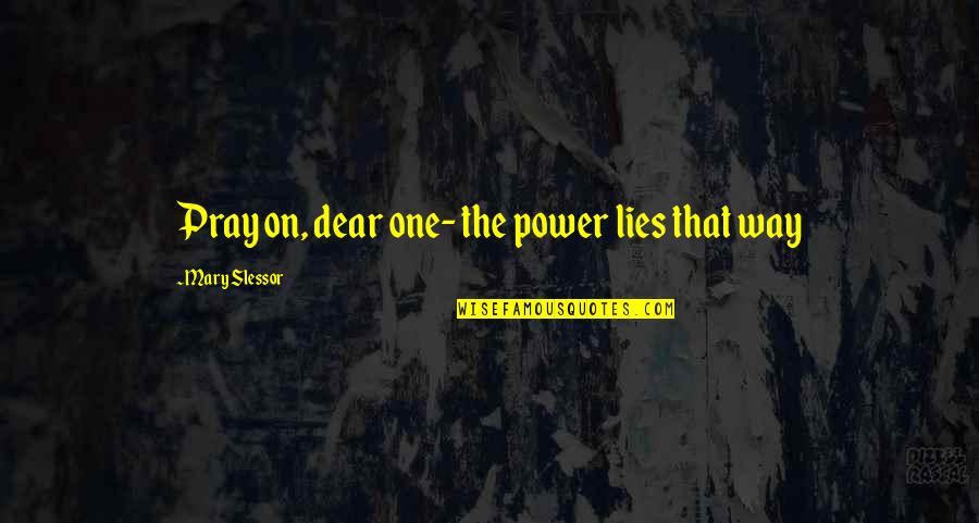 Talking Heads Quote Quotes By Mary Slessor: Pray on, dear one- the power lies that Talking Heads Quote Quotes By Mary Slessor: Pray on, dear one- the power lies that