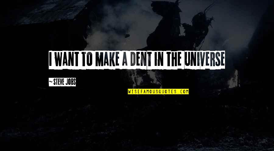 Talking Heads Quote Quotes By Steve Jobs: I want to make a dent in the Talking Heads Quote Quotes By Steve Jobs: I want to make a dent in the