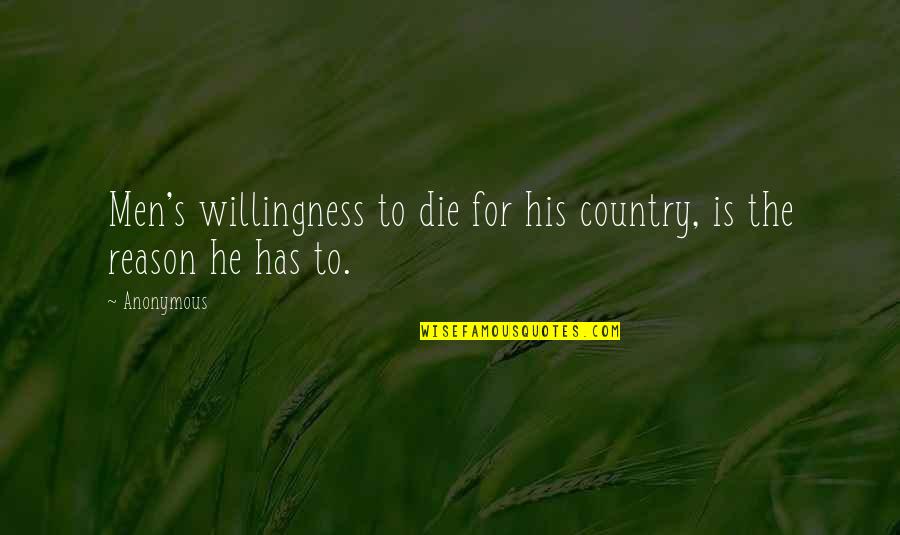 Talking Helps Quotes By Anonymous: Men's willingness to die for his country, is