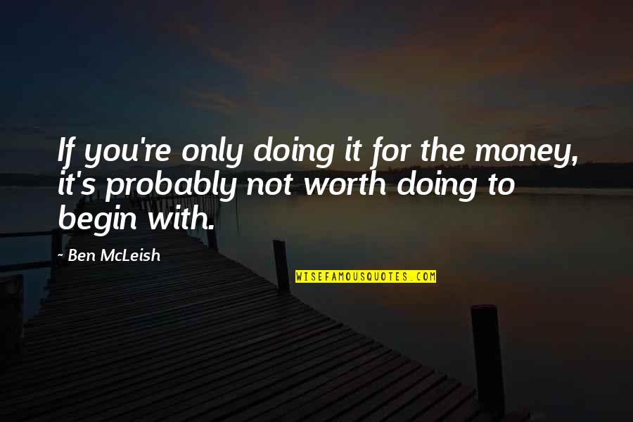 Talking In Whispers Quotes By Ben McLeish: If you're only doing it for the money,