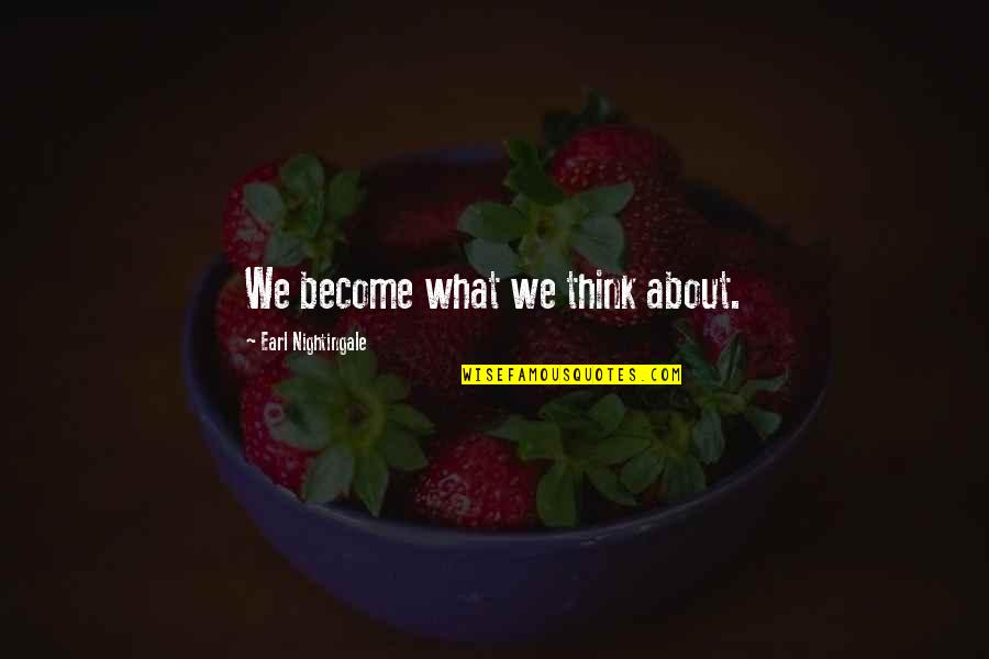 Talking Is Healing Quotes By Earl Nightingale: We become what we think about.