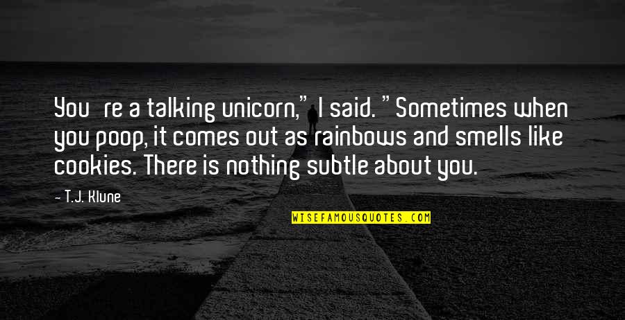 Talking It Out Quotes By T.J. Klune: You're a talking unicorn," I said. "Sometimes when