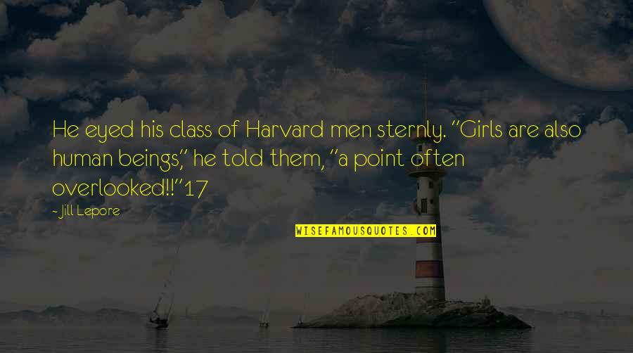 Talking Less And Doing More Quotes By Jill Lepore: He eyed his class of Harvard men sternly.