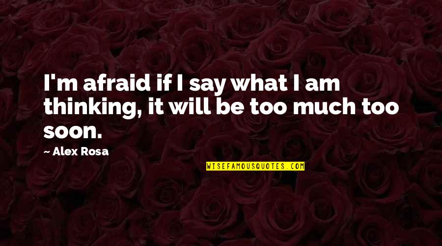 Talking Love Quotes By Alex Rosa: I'm afraid if I say what I am
