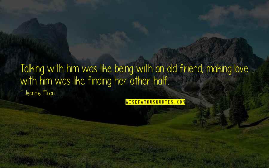 Talking Love Quotes By Jeannie Moon: Talking with him was like being with an Talking Love Quotes By Jeannie Moon: Talking with him was like being with an