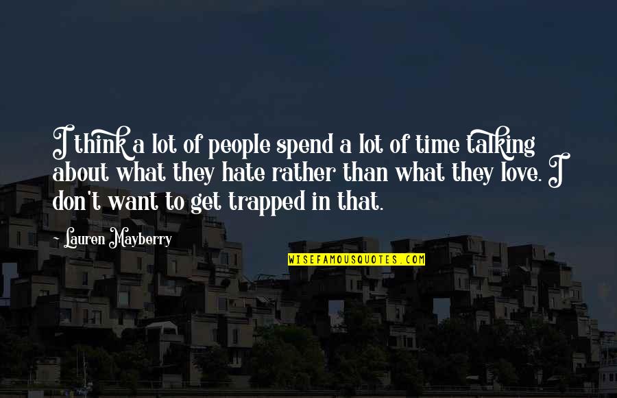 Talking Love Quotes By Lauren Mayberry: I think a lot of people spend a Talking Love Quotes By Lauren Mayberry: I think a lot of people spend a
