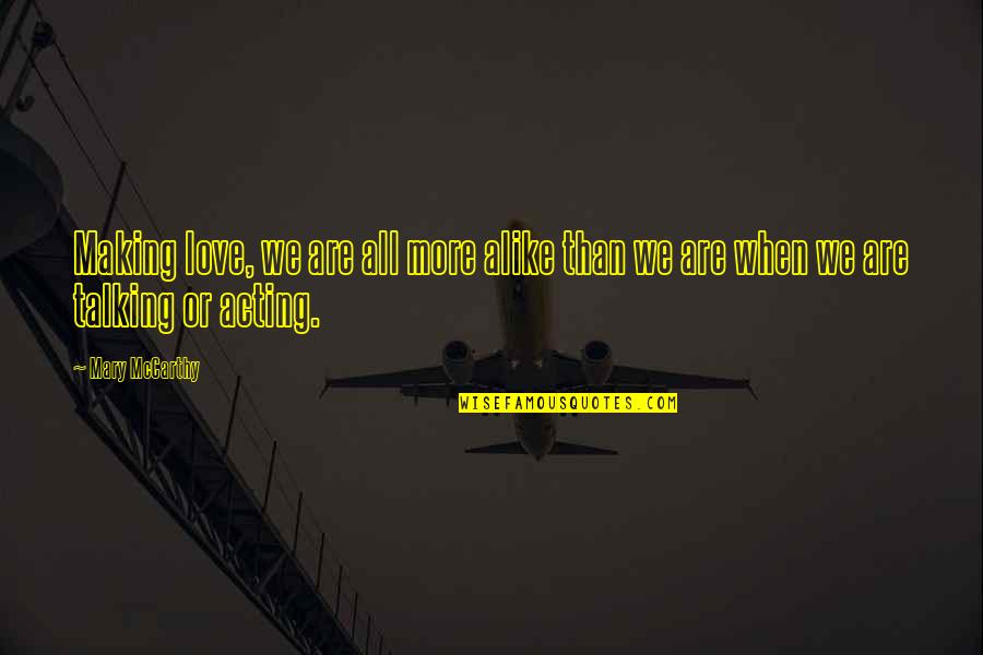 Talking Love Quotes By Mary McCarthy: Making love, we are all more alike than
