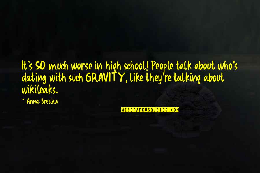 Talking Much Quotes By Anna Breslaw: It's SO much worse in high school! People