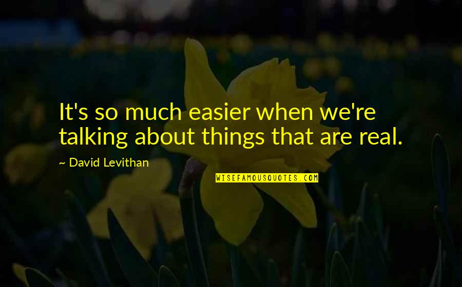 Talking Much Quotes By David Levithan: It's so much easier when we're talking about
