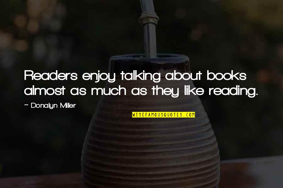 Talking Much Quotes By Donalyn Miller: Readers enjoy talking about books almost as much