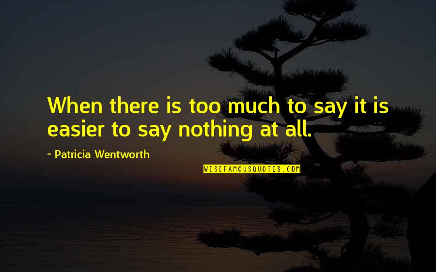 Talking Much Quotes By Patricia Wentworth: When there is too much to say it