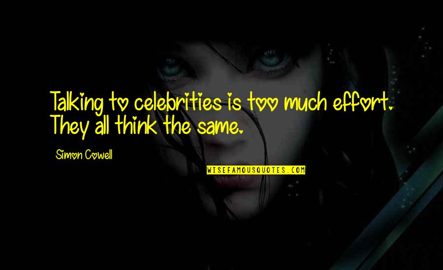 Talking Much Quotes By Simon Cowell: Talking to celebrities is too much effort. They