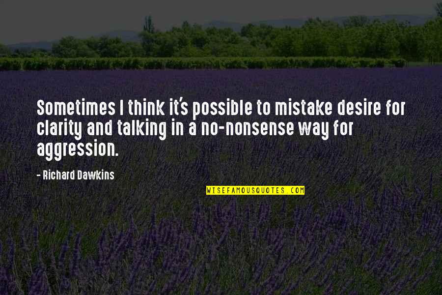 Talking Nonsense Quotes By Richard Dawkins: Sometimes I think it's possible to mistake desire Talking Nonsense Quotes By Richard Dawkins: Sometimes I think it's possible to mistake desire