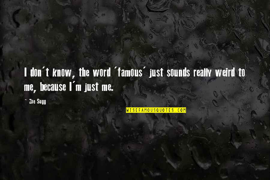 Talking Nonsense Quotes By Zoe Sugg: I don't know, the word 'famous' just sounds