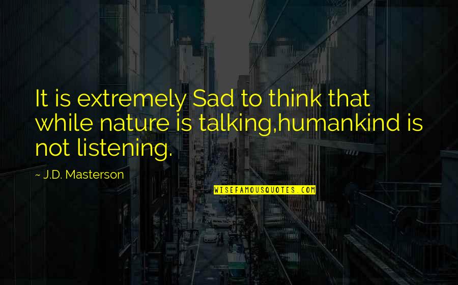 Talking Not Listening Quotes By J.D. Masterson: It is extremely Sad to think that while