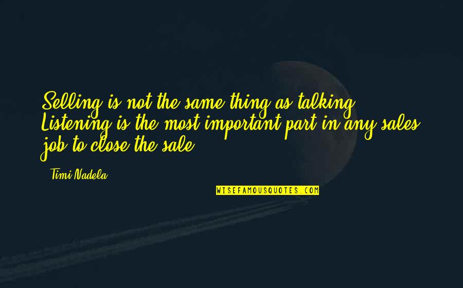 Talking Not Listening Quotes By Timi Nadela: Selling is not the same thing as talking.