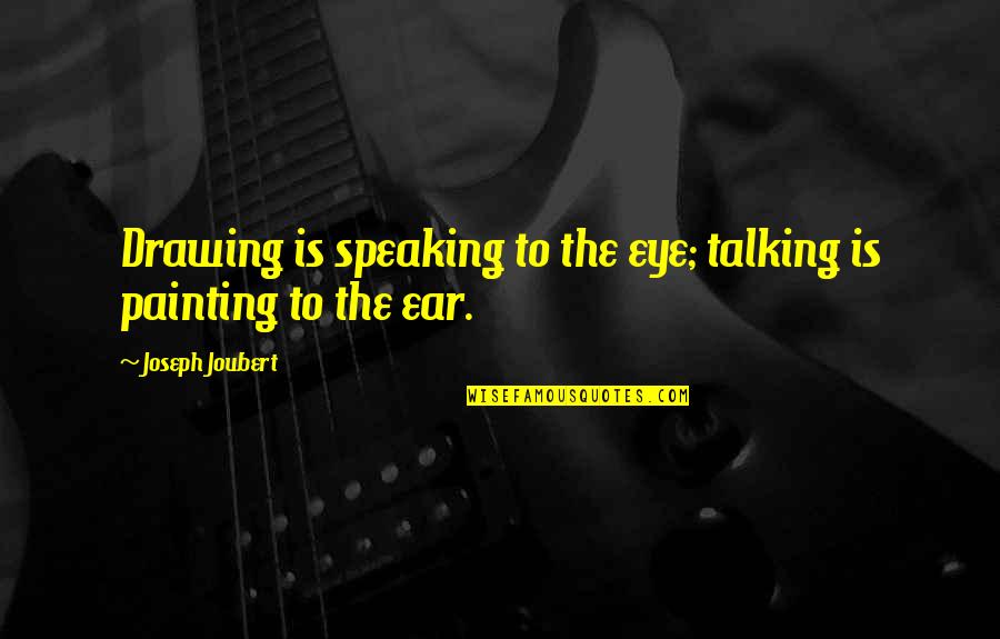 Talking Or Speaking Quotes By Joseph Joubert: Drawing is speaking to the eye; talking is