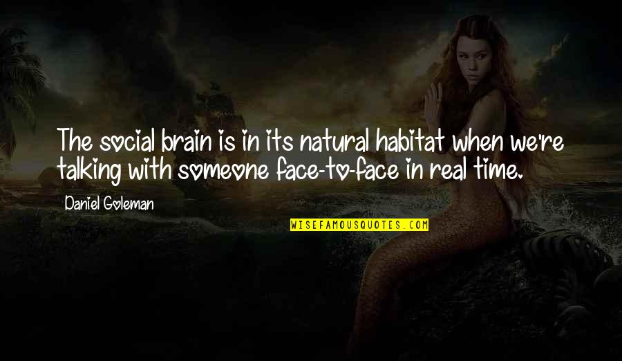 Talking Over Someone Quotes By Daniel Goleman: The social brain is in its natural habitat