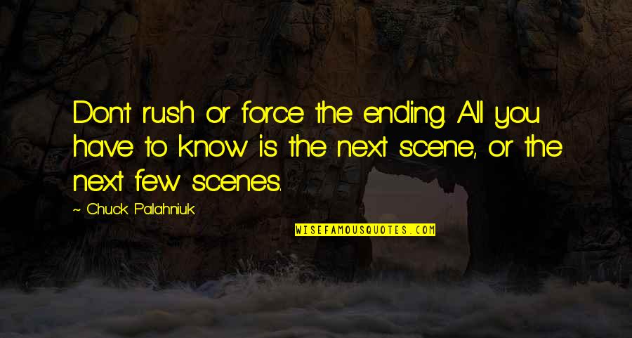 Talking Over The Phone Quotes By Chuck Palahniuk: Don't rush or force the ending. All you