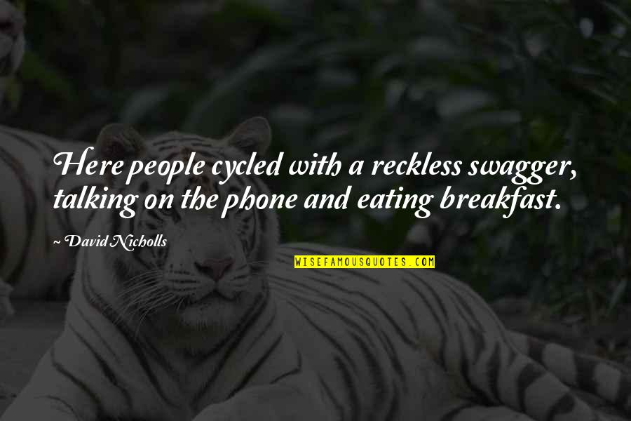 Talking Over The Phone Quotes By David Nicholls: Here people cycled with a reckless swagger, talking Talking Over The Phone Quotes By David Nicholls: Here people cycled with a reckless swagger, talking