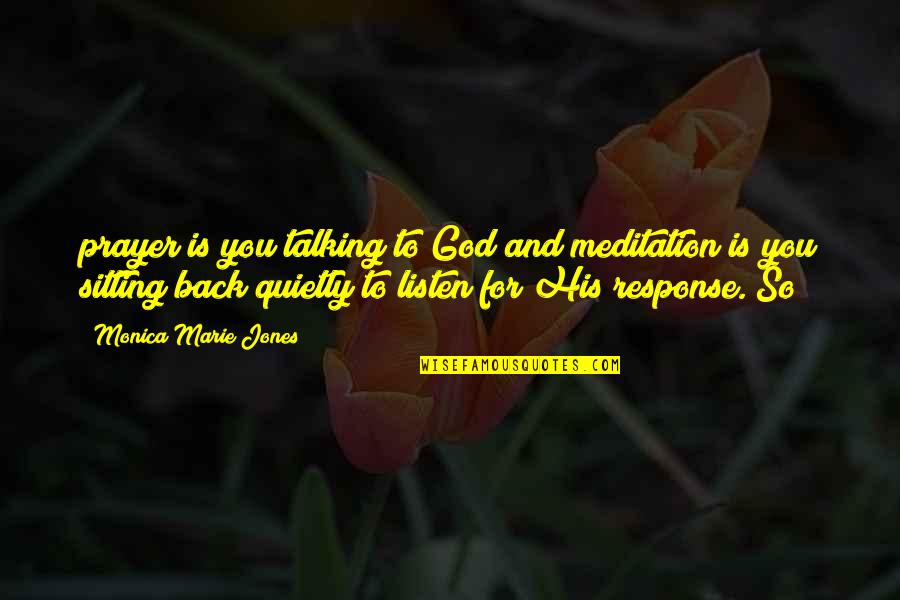 Talking Quietly Quotes By Monica Marie Jones: prayer is you talking to God and meditation Talking Quietly Quotes By Monica Marie Jones: prayer is you talking to God and meditation