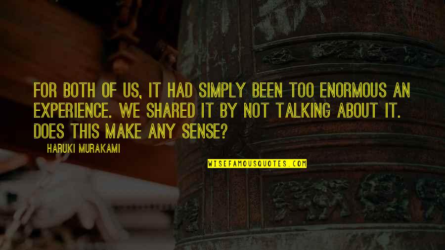Talking Sense Quotes By Haruki Murakami: For both of us, it had simply been