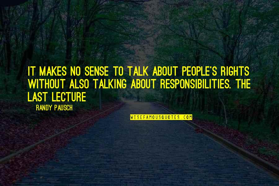 Talking Sense Quotes By Randy Pausch: It makes no sense to talk about people's