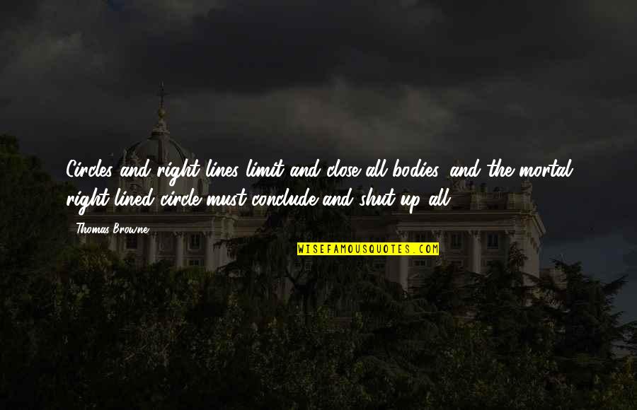 Talking Stages Quotes By Thomas Browne: Circles and right lines limit and close all Talking Stages Quotes By Thomas Browne: Circles and right lines limit and close all
