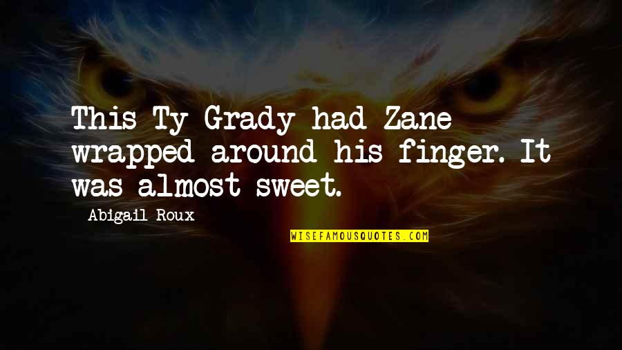 Talking Stick Quotes By Abigail Roux: This Ty Grady had Zane wrapped around his