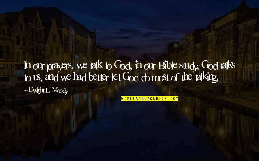 Talking The Talk Quotes By Dwight L. Moody: In our prayers, we talk to God, in Talking The Talk Quotes By Dwight L. Moody: In our prayers, we talk to God, in
