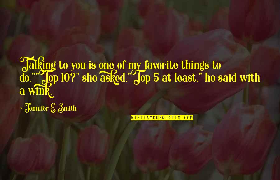 Talking Things Over Quotes By Jennifer E. Smith: Talking to you is one of my favorite Talking Things Over Quotes By Jennifer E. Smith: Talking to you is one of my favorite