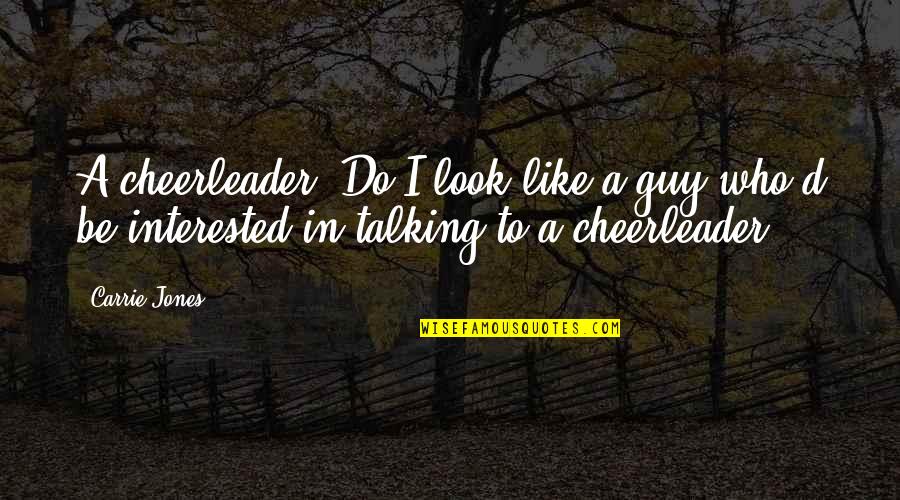 Talking To A Guy Quotes By Carrie Jones: A cheerleader? Do I look like a guy