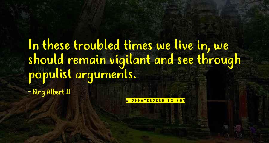 Talking To A Guy You Like Quotes By King Albert II: In these troubled times we live in, we