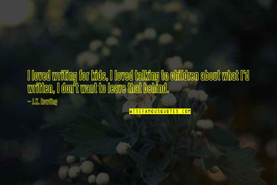 Talking To Children Quotes By J.K. Rowling: I loved writing for kids, I loved talking Talking To Children Quotes By J.K. Rowling: I loved writing for kids, I loved talking