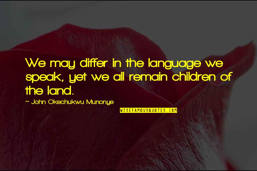 Talking To Children Quotes By John Okechukwu Munonye: We may differ in the language we speak,