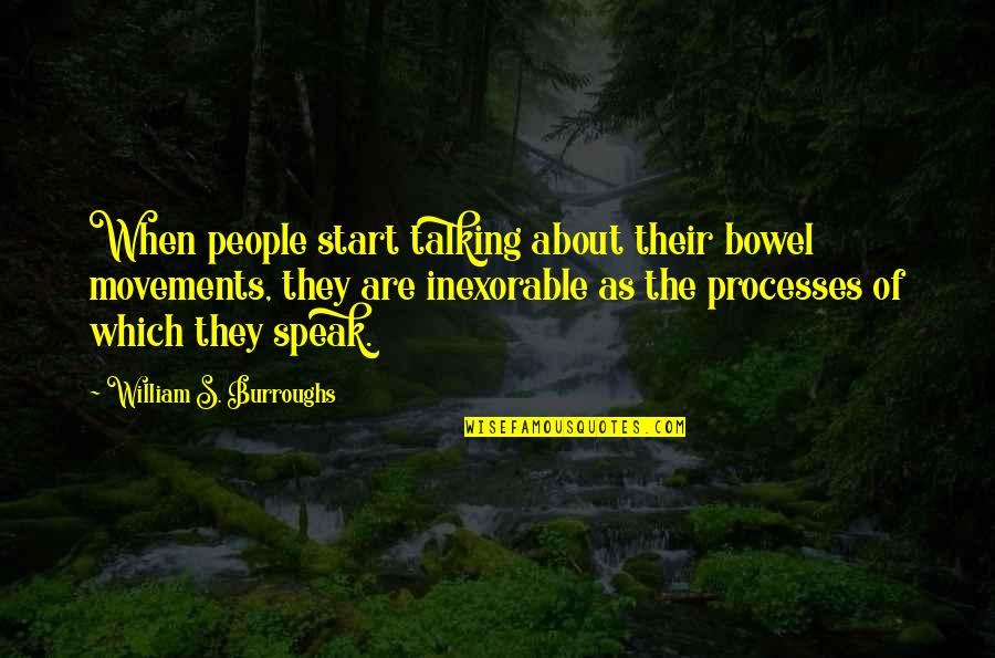 Talking To Each Other Quotes By William S. Burroughs: When people start talking about their bowel movements,