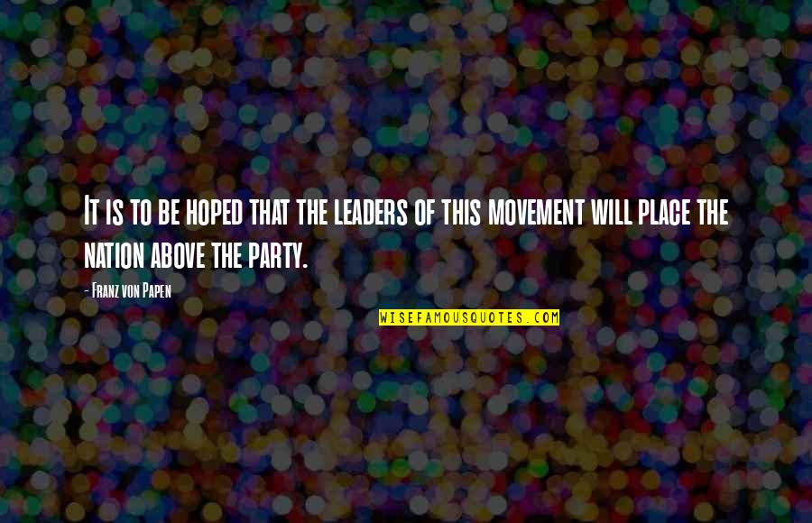 Talking To Him All Night Quotes By Franz Von Papen: It is to be hoped that the leaders