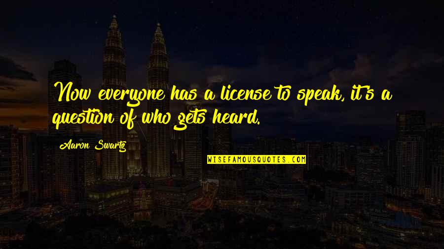 Talking To Him Makes Me Happy Quotes By Aaron Swartz: Now everyone has a license to speak, it's