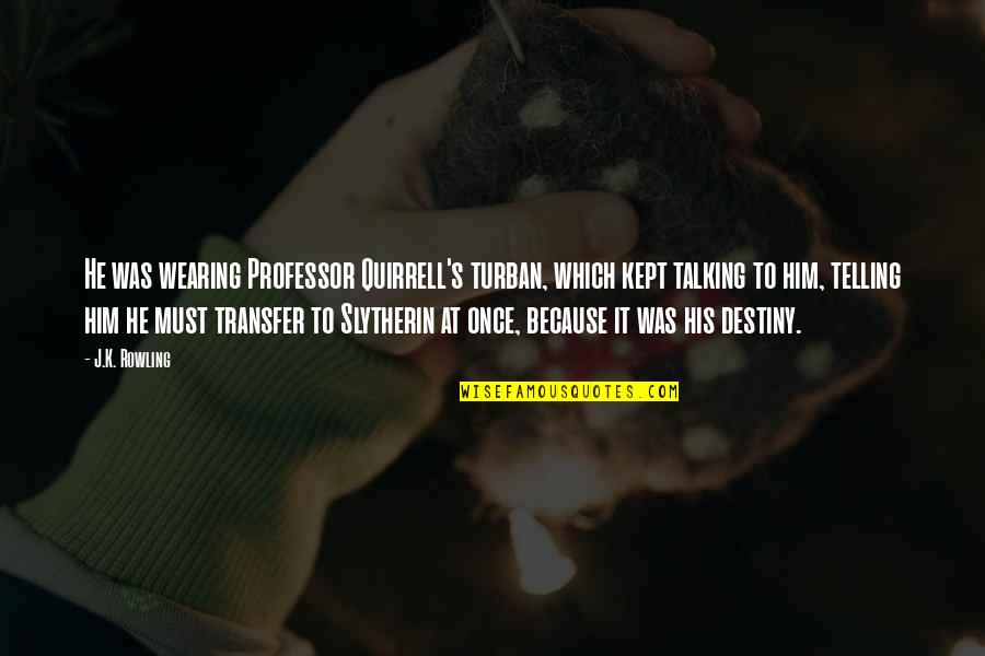 Talking To His Ex Quotes By J.K. Rowling: He was wearing Professor Quirrell's turban, which kept