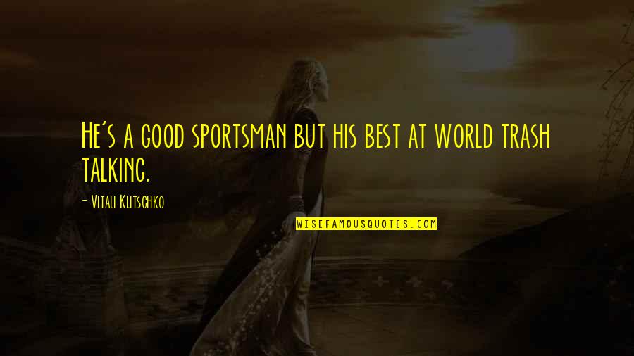 Talking To His Ex Quotes By Vitali Klitschko: He's a good sportsman but his best at Talking To His Ex Quotes By Vitali Klitschko: He's a good sportsman but his best at