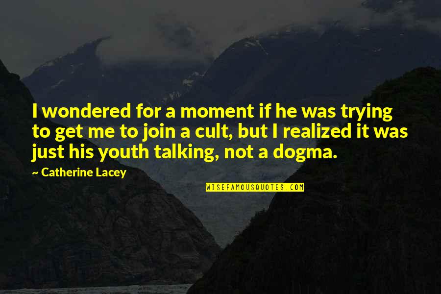 Talking To Me Quotes By Catherine Lacey: I wondered for a moment if he was